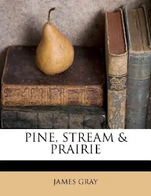 Pine, Stream & Prairie by James Gray