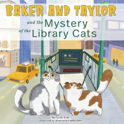 Baker and Taylor: And the Mystery of the Library Cats by Candy Rodó