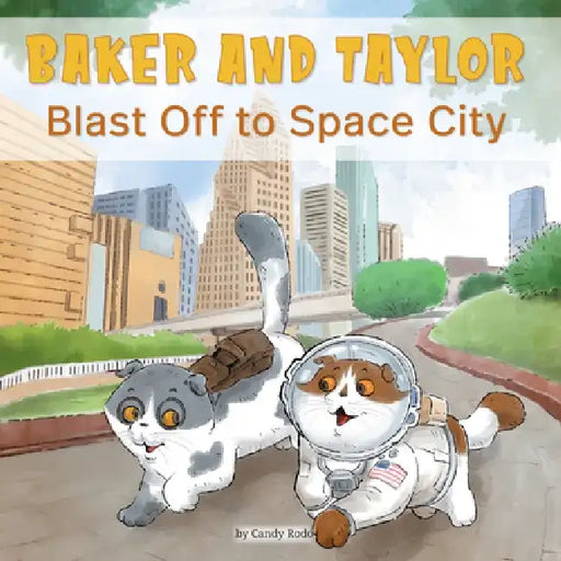 Baker and Taylor: Blast Off in Space City! by Candy Rodó