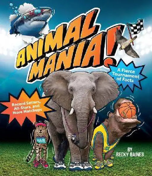 Animalmania!: A Fierce Tournament of Facts; Record Setters, All-Stars and More Matchups by Becky Baines, Scott Dubar