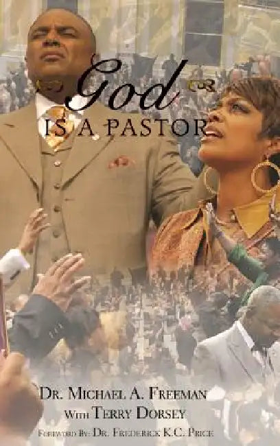 God Is A Pastor by Michael a. Freeman, Terry Dorsey