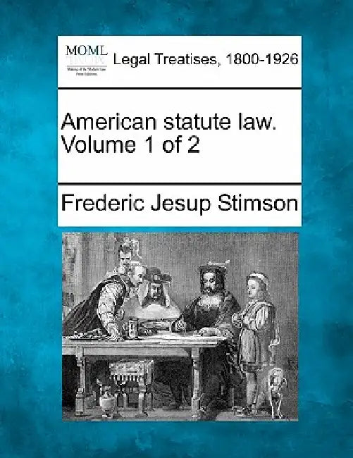 American statute law. Volume 1 of 2 by Frederic Jesup Stimson