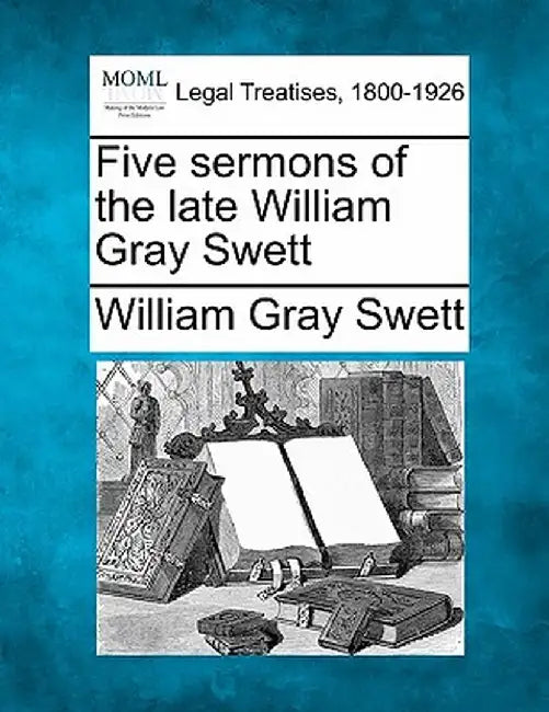 Five Sermons of the Late William Gray Swett by William Gray Swett