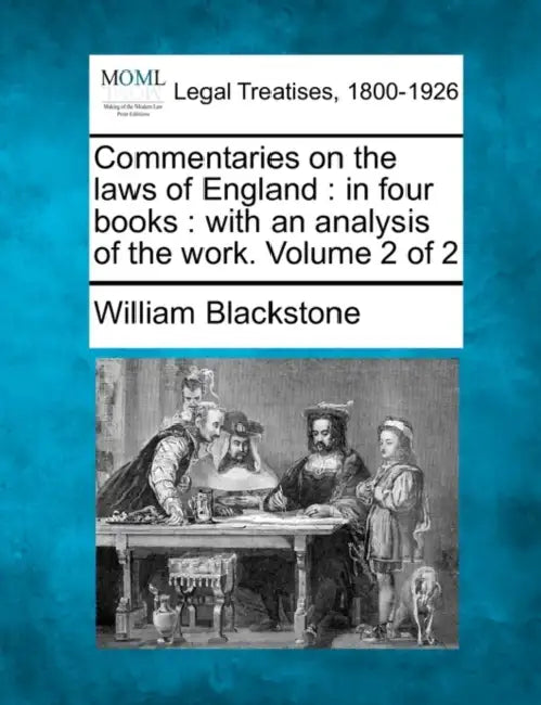 Commentaries on the laws of England: in four books: with an analysis of the work. Volume 2 of 2 by William Blackstone