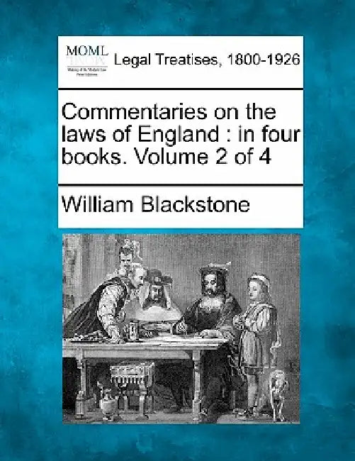 Commentaries on the laws of England: in four books. Volume 2 of 4 by William Blackstone