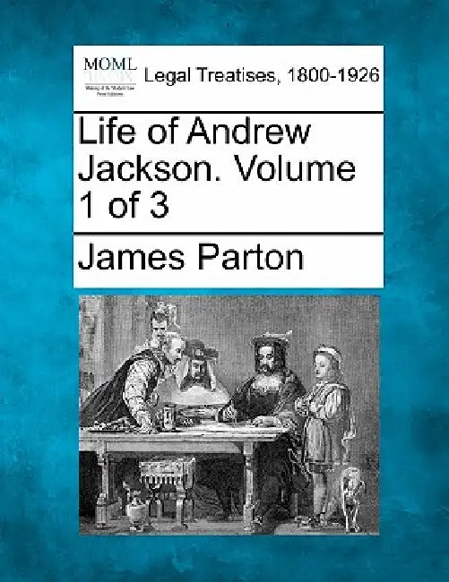 Life of Andrew Jackson. Volume 1 of 3 by James Parton