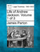Life of Andrew Jackson. Volume 1 of 3 by James Parton