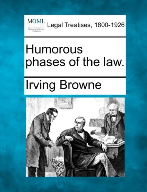 Humorous Phases of the Law. by Irving Browne