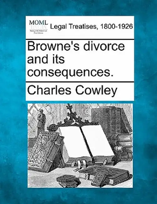 Browne's Divorce and Its Consequences. by Charles Cowley