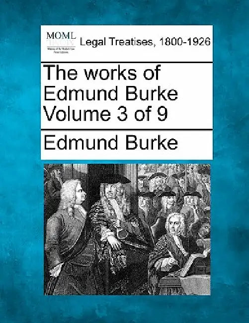 The works of Edmund Burke Volume 3 of 9 by Edmund Burke