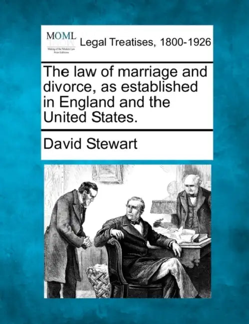 The law of marriage and divorce, as established in England and the United States. by David Stewart