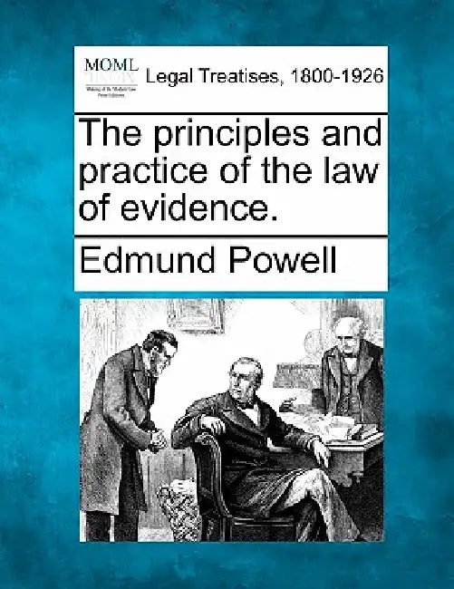 The principles and practice of the law of evidence. by Edmund Powell