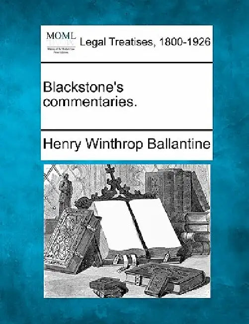 Blackstone's commentaries. by Henry Winthrop Ballantine