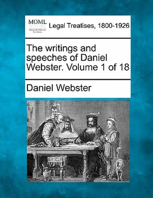 The Writings and Speeches of Daniel Webster. Volume 1 of 18 by Daniel Webster