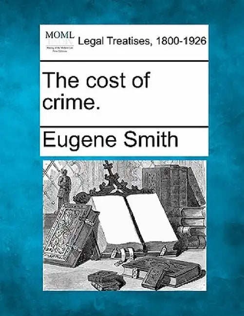 The Cost of Crime. by Eugene Smith