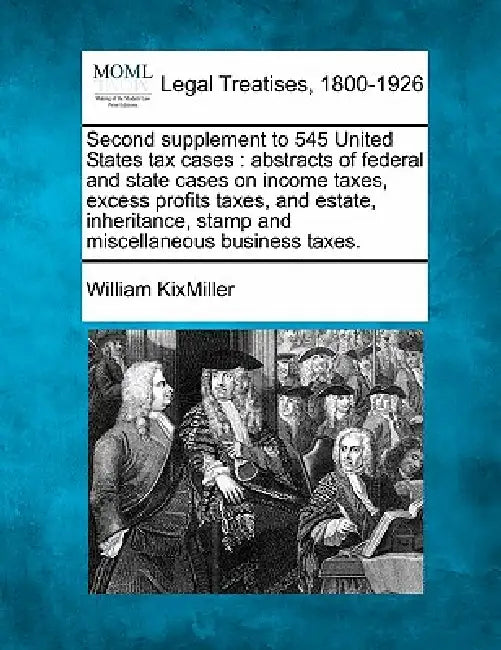 Second supplement to 545 United States tax cases: abstracts of federal and state cases on income taxes, excess profits taxes, and estate, inheritance, by William Kixmiller