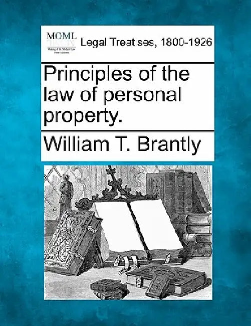 Principles of the law of personal property. by William T. Brantly