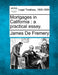Mortgages in California: A Practical Essay. by James De Fremery