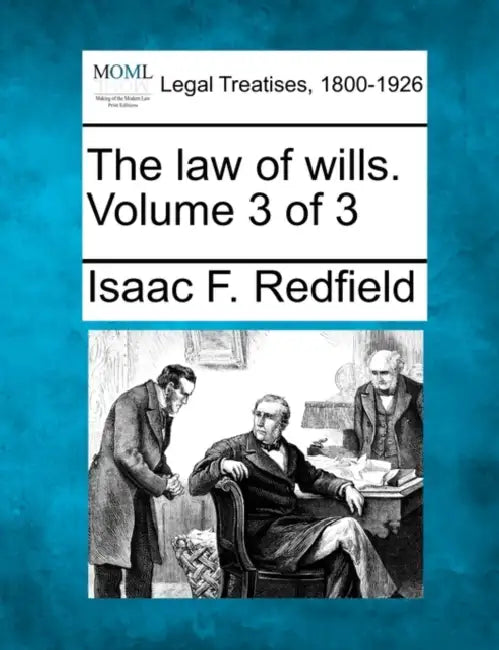 The law of wills. Volume 3 of 3 by Isaac F. Redfield