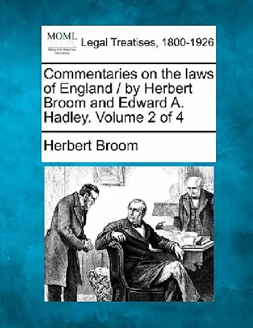 Commentaries on the laws of England / by Herbert Broom and Edward A. Hadley. Volume 2 of 4 by Herbert Broom