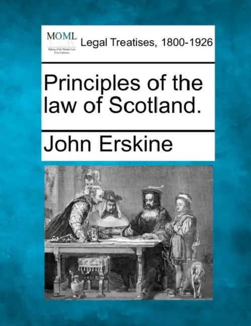 Principles of the law of Scotland. by John Erskine