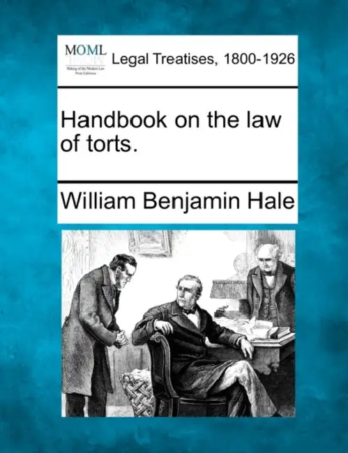 Handbook on the law of torts. by William Benjamin Hale