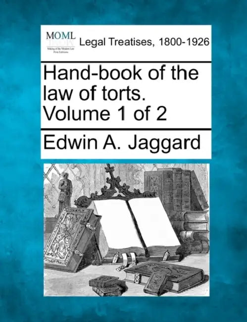 Hand-book of the law of torts. Volume 1 of 2 by Edwin A. Jaggard