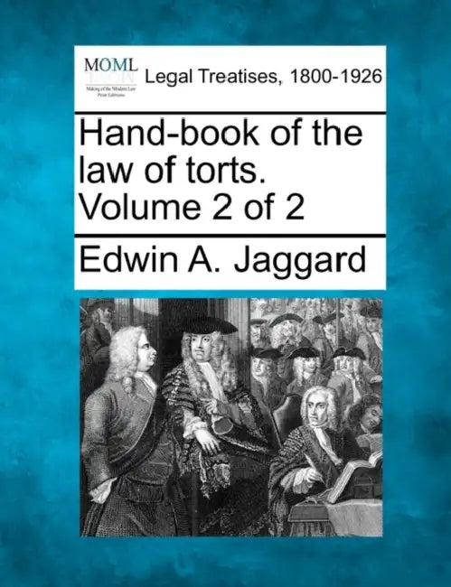 Hand-book of the law of torts. Volume 2 of 2 by Edwin A. Jaggard