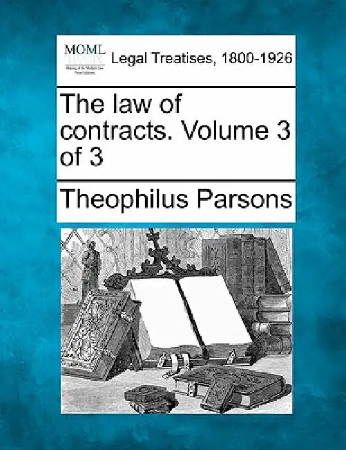 The law of contracts. Volume 3 of 3 by Theophilus Parsons