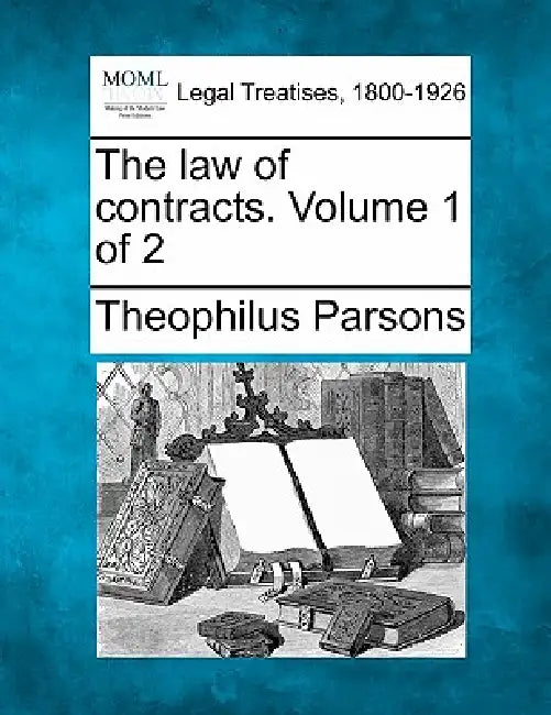 The law of contracts. Volume 1 of 2 by Theophilus Parsons