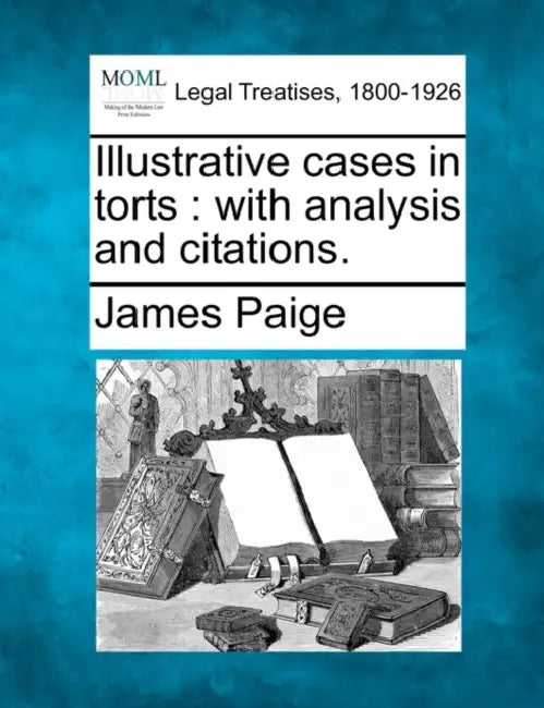 Illustrative cases in torts: with analysis and citations. by James Paige