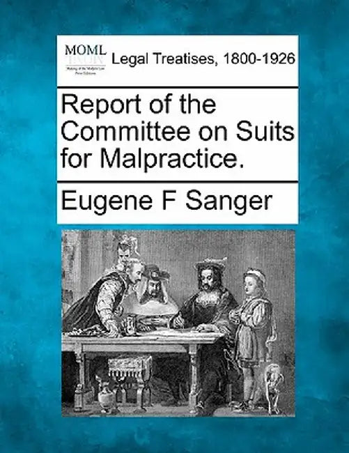 Report of the Committee on Suits for Malpractice. by Eugene F. Sanger