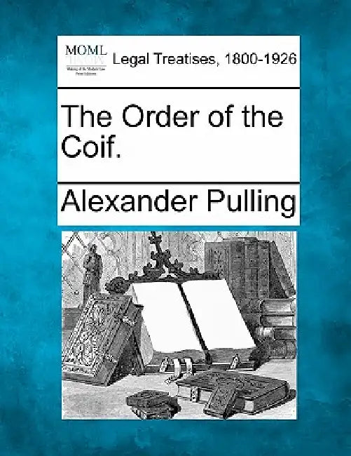 The Order of the Coif. by Alexander Pulling