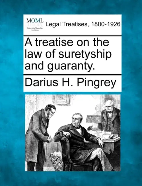 A treatise on the law of suretyship and guaranty. by Darius H. Pingrey