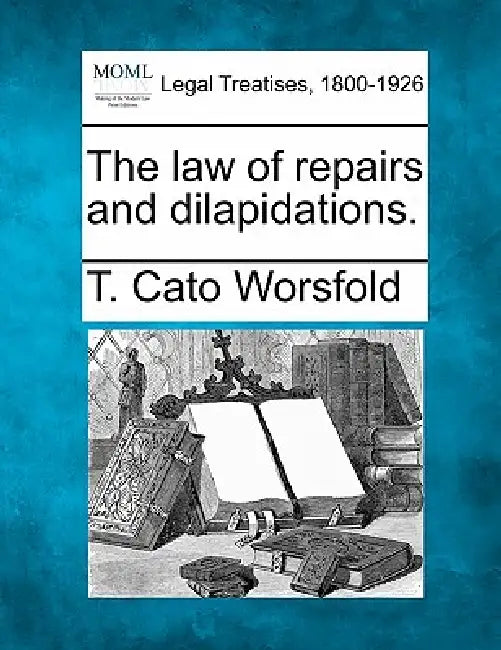 The Law of Repairs and Dilapidations. by T. Cato Worsfold