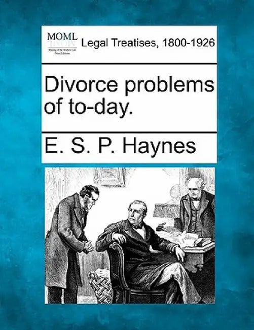 Divorce Problems of To-Day. by E. S. P. Haynes