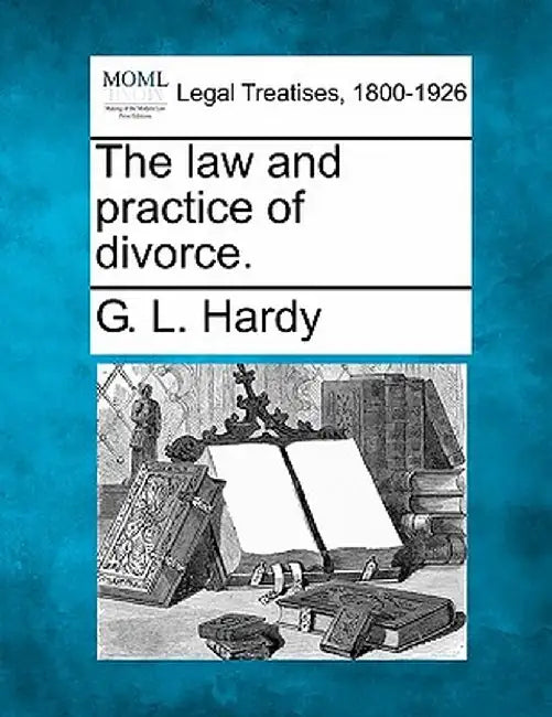 The Law and Practice of Divorce. by G. L. Hardy