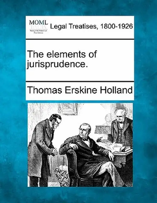 The Elements of Jurisprudence. by Thomas Erskine Holland