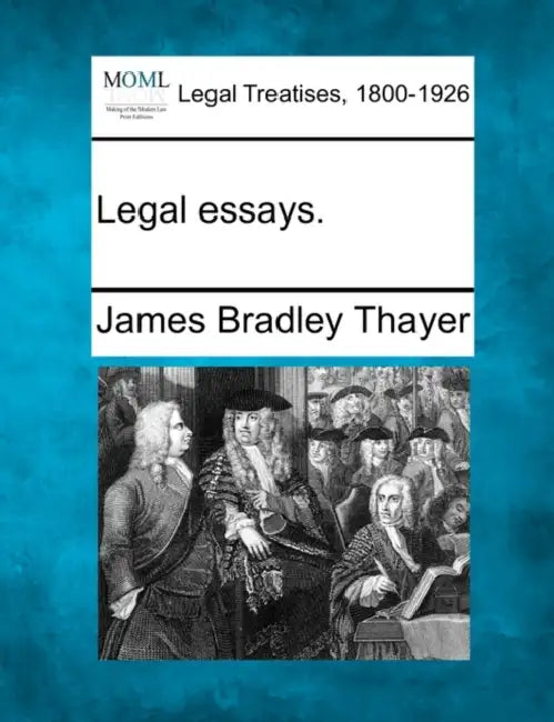 Legal Essays. by James Bradley Thayer