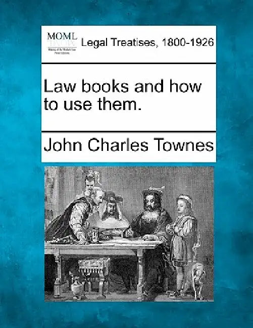 Law Books and How to Use Them. by John Charles Townes