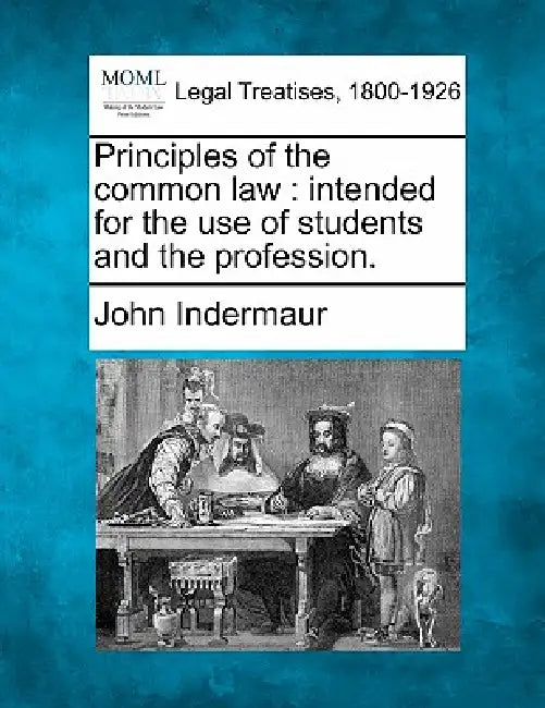 Principles of the common law: intended for the use of students and the profession. by John Indermaur