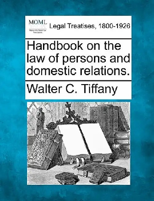 Handbook on the law of persons and domestic relations. by Walter C. Tiffany