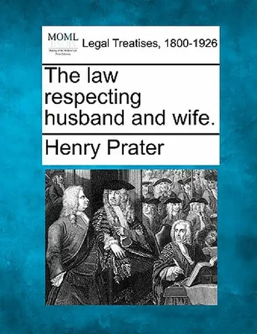 The Law Respecting Husband and Wife. by Henry Prater