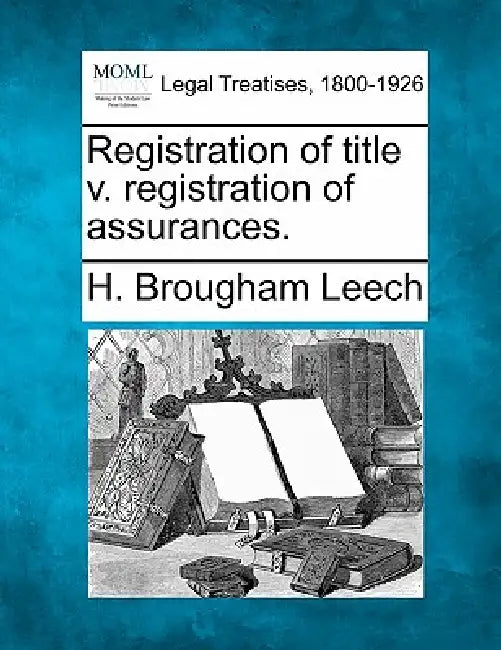 Registration of Title V. Registration of Assurances. by H. Brougham Leech