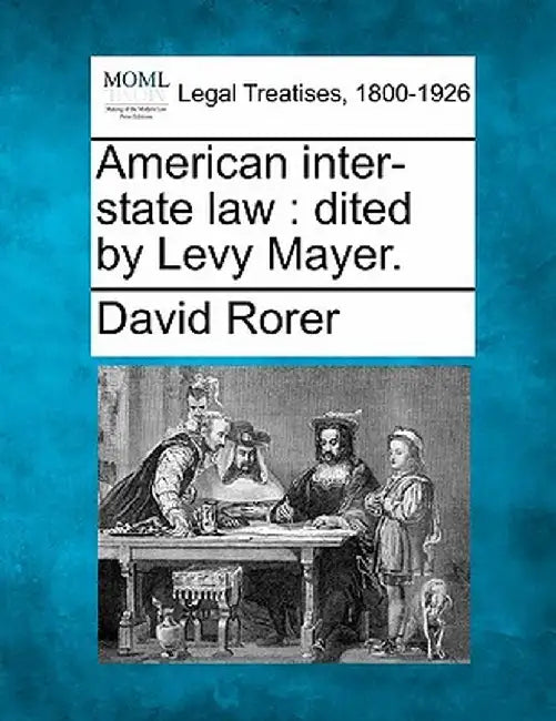 American Inter-State Law: Dited by Levy Mayer. by David Rorer