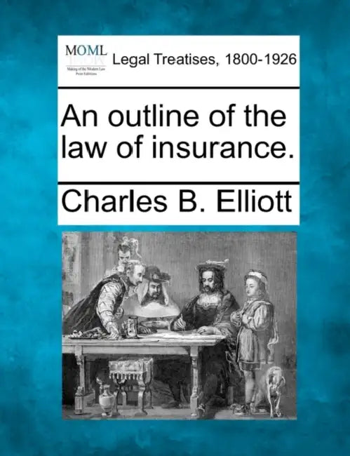 An Outline of the Law of Insurance. by Charles Burke Elliott