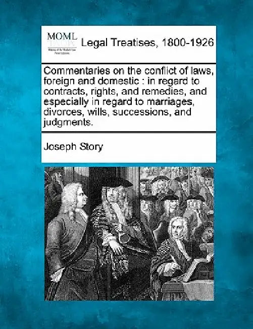 Commentaries on the conflict of laws, foreign and domestic: in regard to contracts, rights, and remedies, and especially in regard to marriages, divor by Joseph Story