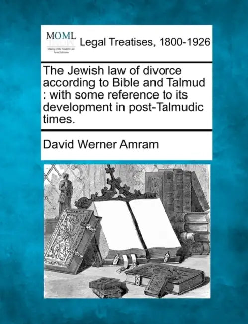 The Jewish Law of Divorce According to Bible and Talmud: With Some Reference to Its Development in Post-Talmudic Times. by David Werner Amram