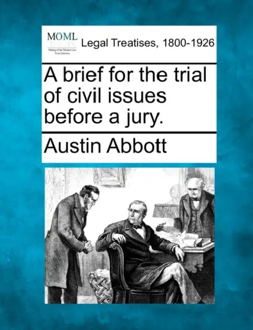 A Brief for the Trial of Civil Issues Before a Jury. by Austin Abbott