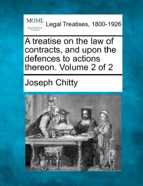 A treatise on the law of contracts, and upon the defences to actions thereon. Volume 2 of 2 by Joseph Chitty
